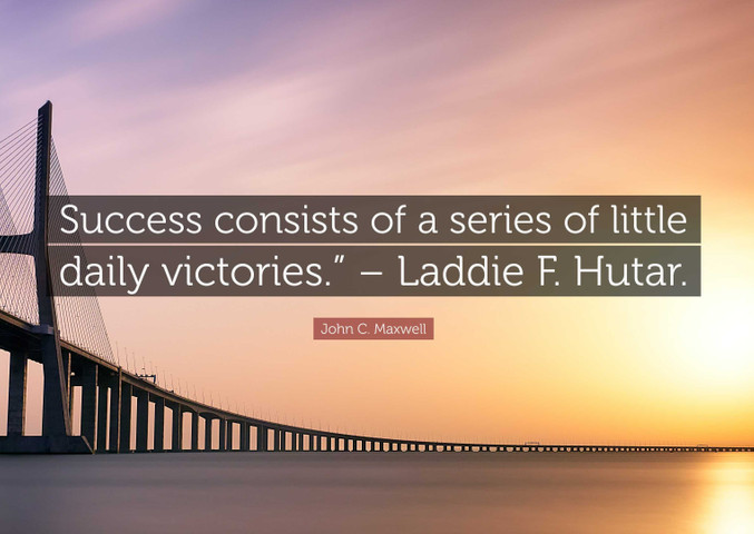 Success consists of a series of little daily efforts
