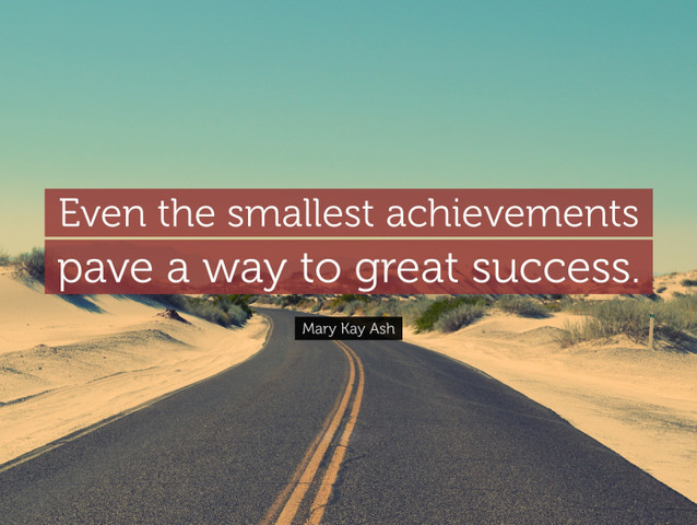 Even the smallest achievements pave a way to great success