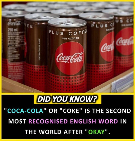 Coca-Cola or Coke is the second most recognized English word in the world after okay