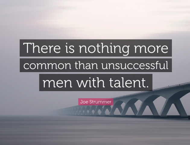 There is nothing more common than unsuccessful men with talent
