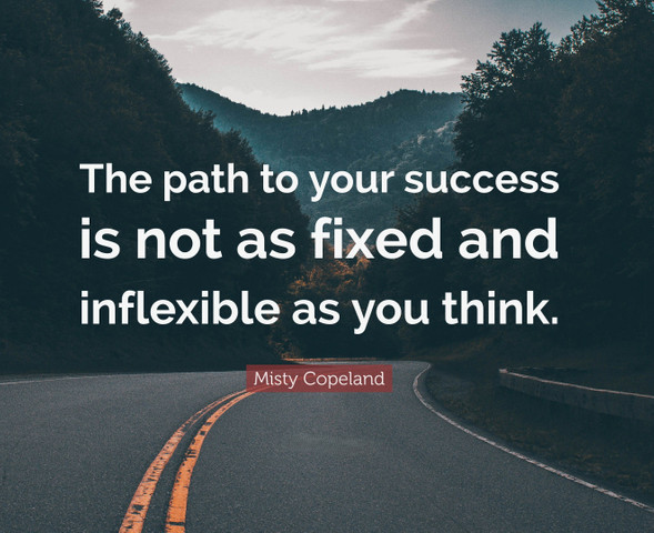 The path to your success is not as fixed and inflexible as you think