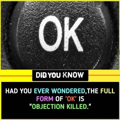 Had you ever wondered, the full form of OK is Objection Killed