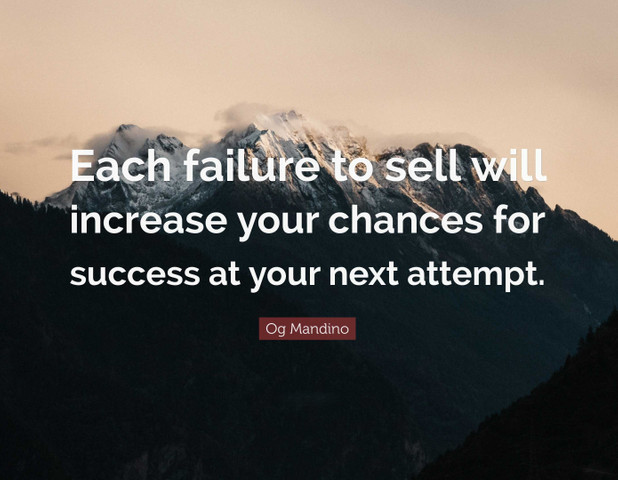 Each failure to sell will increase your chances for success at your next attempt
