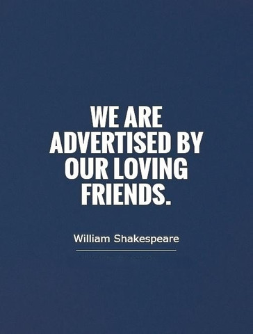 We are advertised by our loving friends