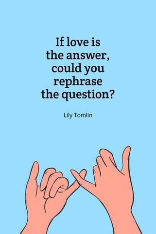 If love is the answer, could you rephrase the question