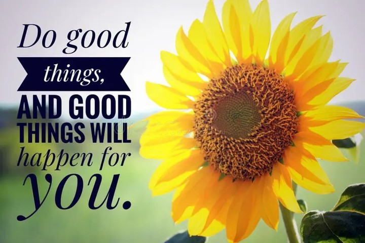 Do good things, and good things will happen for you