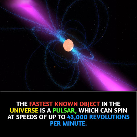 The fastest known object in the universe is a pulsar which can spin at speeds of up to 43000 revolutions per minute
