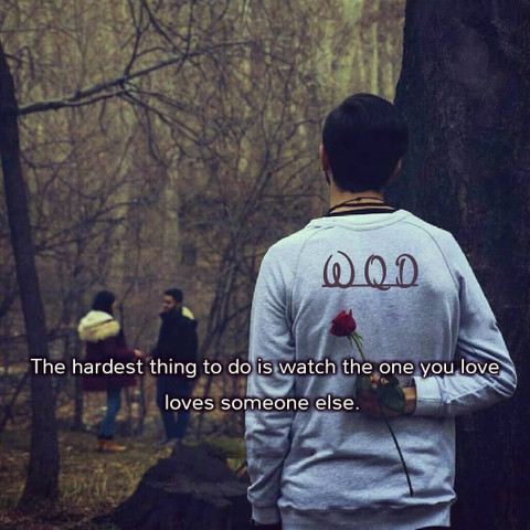 The hardest thing to do is watch the one you love, love someone else
