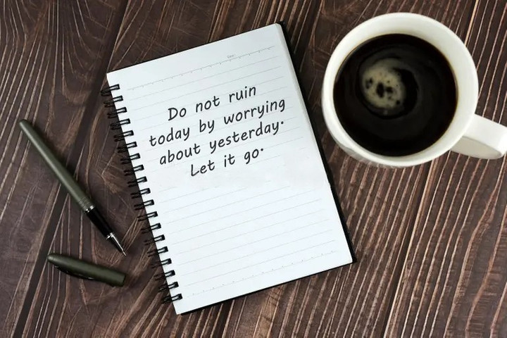 Do not ruin today by worrying about yesterday. Let it go