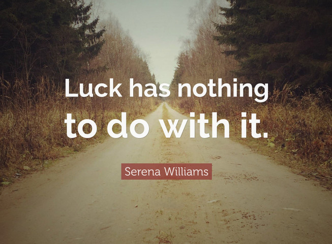 Luck has nothing to do with it