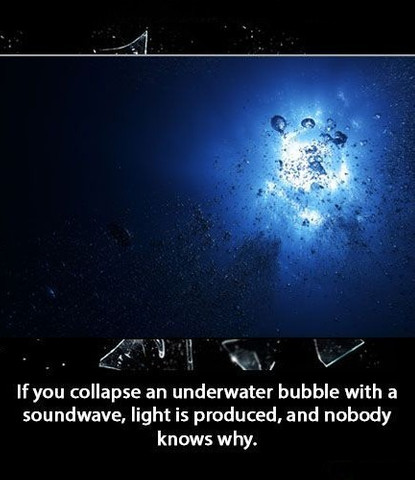 If you collapse an underwater bubble with a soundwave, light is produced