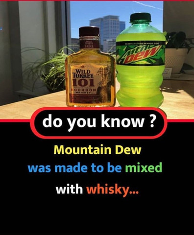 Mountain Dew was made to be mixed with whisky