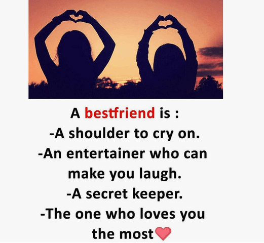 A bestfriend is : -A shoulder to cry on