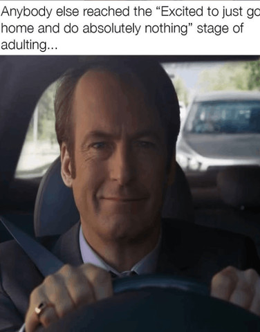 Anybody else reached the "Excited to just go home and do absolutely nothing" stage