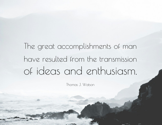 The great accomplishments of man have resulted from the transmission of ideas