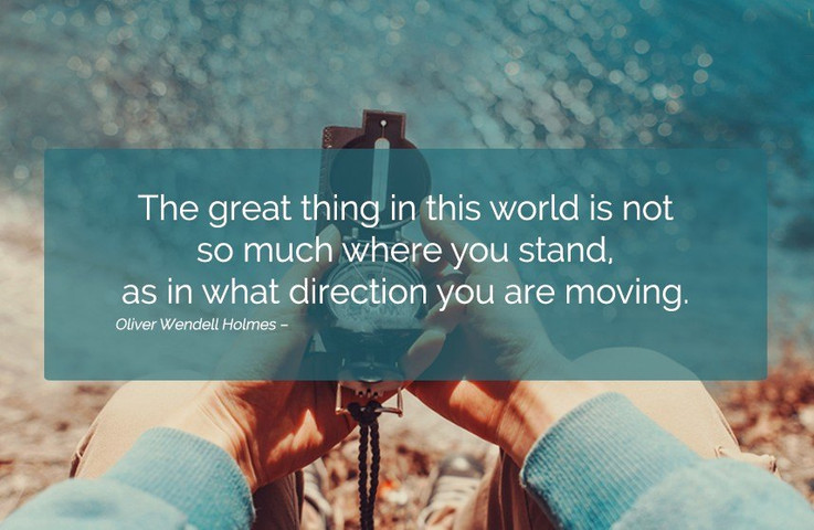 The great thing in this world is not so much where you stand