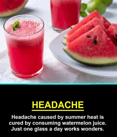 Headache caused by summer heat is cured by consuming watermelon juice