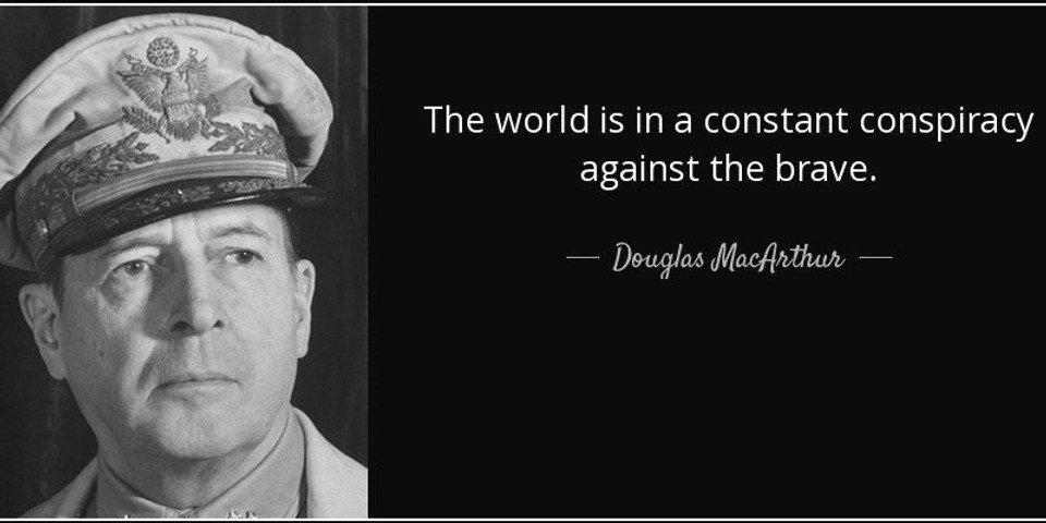 The world is in a constant conspiracy against the brave