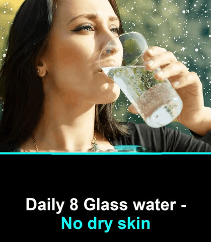 Daily 8 Glass water - No dry skin