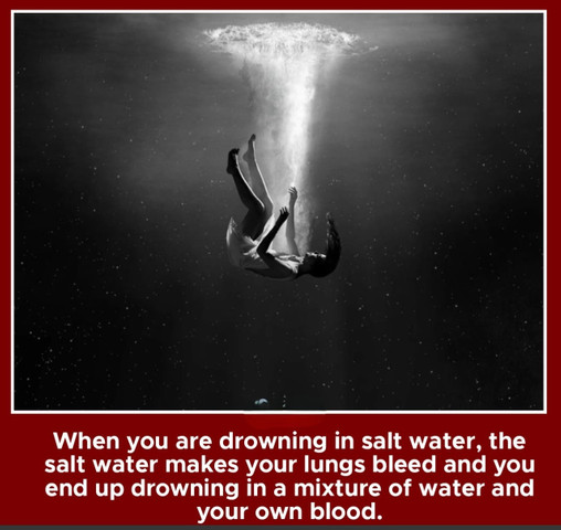 When you are drowning in salt water, the salt water makes your lungs bleed