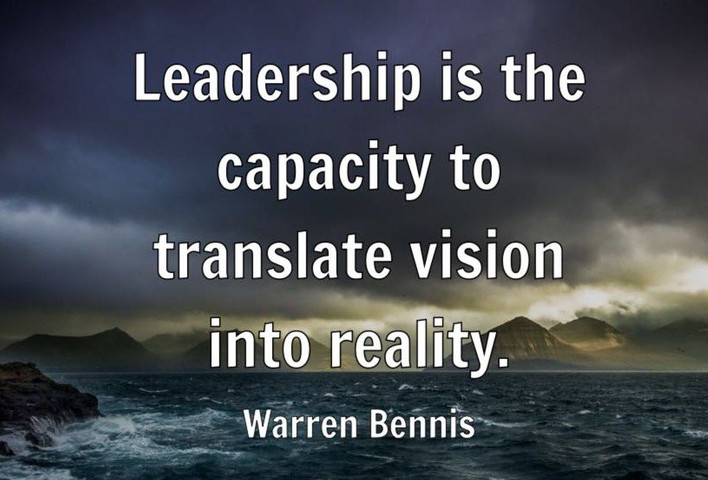 Leadership is the capacity to translate vision into reality