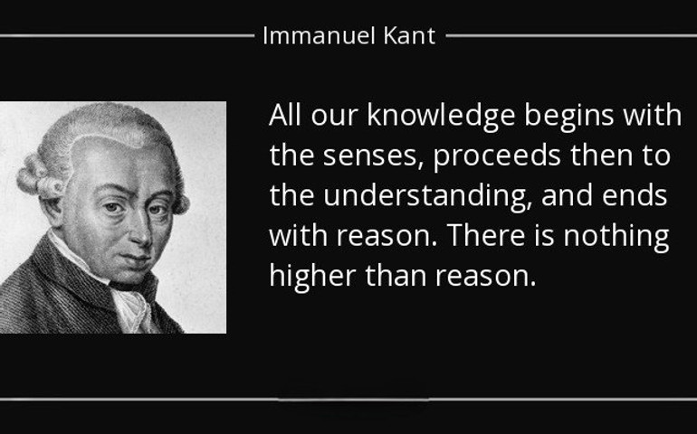 All our knowledge begins with the senses, proceeds then to the understanding