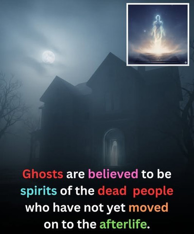 Ghosts are believed to be spirits of the dead people who have not