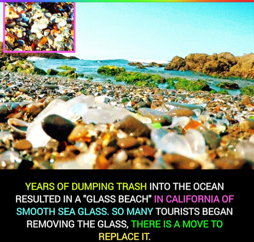 YEARS OF DUMPING TRASH INTO THE OCEAN RESULTED IN A "GLASS BEACH"