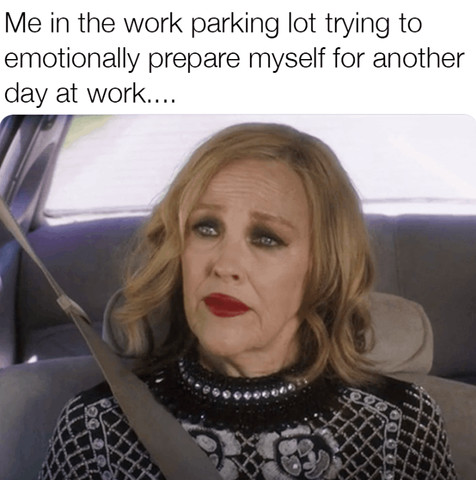 Me in the work parking lot trying to emotionally prepare myself