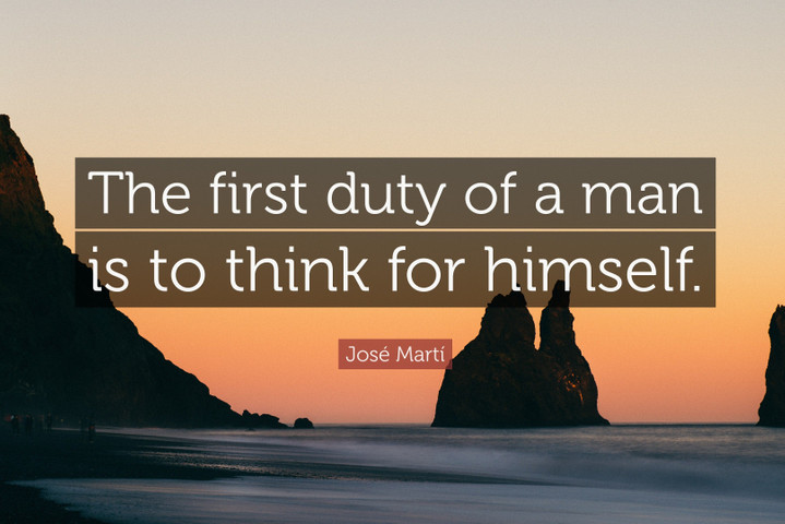 The first duty of a man is to think for himself