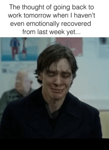 The thought of going back to work tomorrow