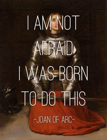 I am not afraid... I was born to do this