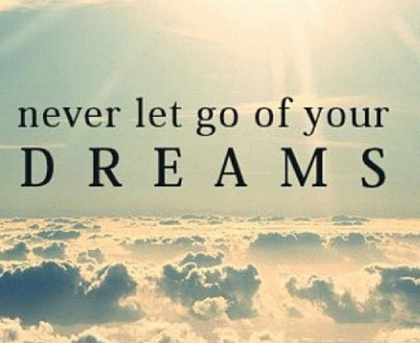 Never let go of your dreams